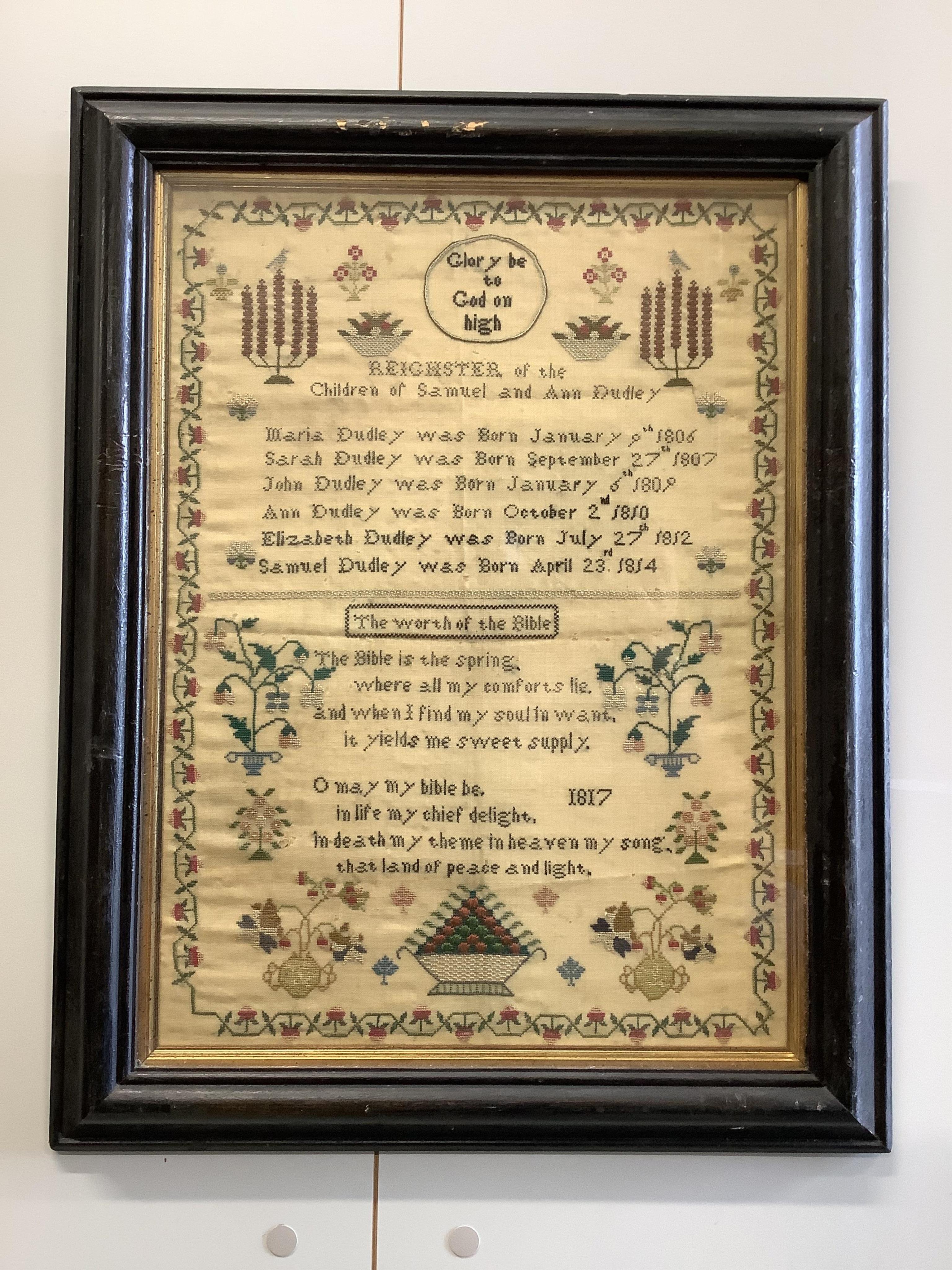 Two early 19th century finely worked samplers: One 'A Sublime Thought', dated 1822 by Ann Dudley, simply worked with verse and a wide vineous border and two oak trees, the other a register of the children of Samuel and A